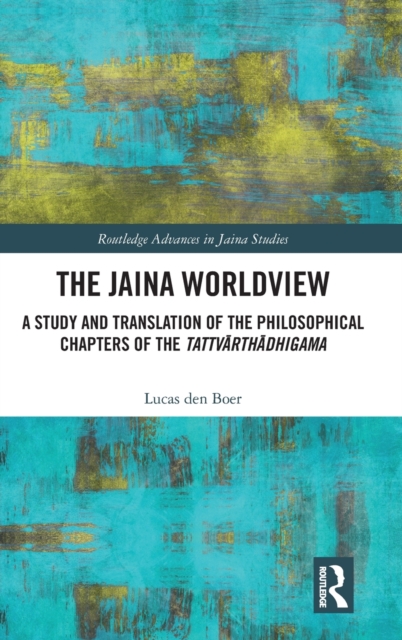 The Jaina Worldview : A Study and Translation of the Philosophical Chapters of the Tattvarthadhigama, Hardback Book