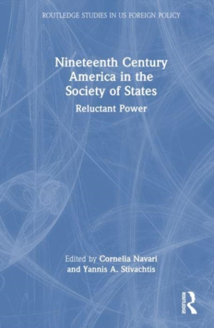 Nineteenth Century America in the Society of States : Reluctant Power, Hardback Book