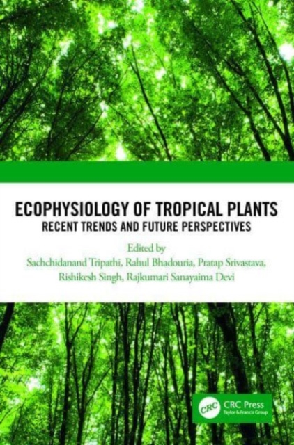 Ecophysiology of Tropical Plants : Recent Trends and Future Perspectives, Hardback Book