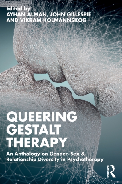 Queering Gestalt Therapy : An Anthology on Gender, Sex & Relationship Diversity in Psychotherapy, Paperback / softback Book