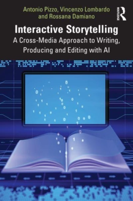 Interactive Storytelling : A Cross-Media Approach to Writing, Producing and Editing with AI, Paperback / softback Book
