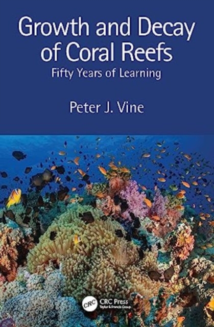 Growth and Decay of Coral Reefs : Fifty Years of Learning, Hardback Book