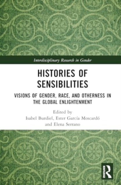 Histories of Sensibilities : Visions of Gender, Race, and Emotions in the Global Enlightenment, Hardback Book