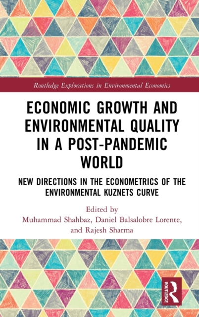 Economic Growth and Environmental Quality in a Post-Pandemic World : New Directions in the Econometrics of the Environmental Kuznets Curve, Hardback Book