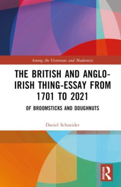The British and Anglo-Irish Thing-Essay from 1701 to 2021 : Of Broomsticks and Doughnuts, Hardback Book