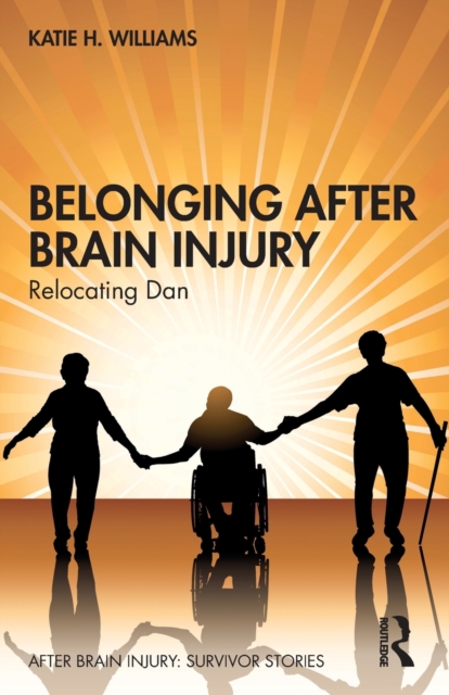 Belonging After Brain Injury : Relocating Dan, Paperback / softback Book