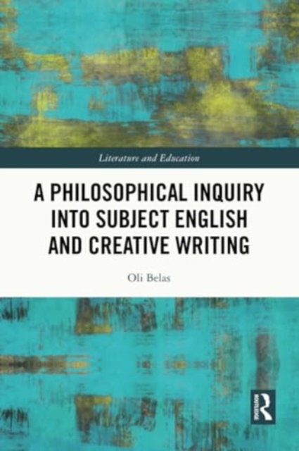 A Philosophical Inquiry into Subject English and Creative Writing, Paperback / softback Book