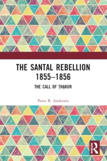 The Santal Rebellion 1855–1856 : The Call of Thakur, Paperback / softback Book