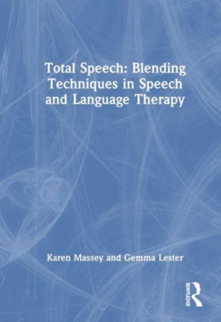 Total Speech: Blending Techniques in Speech and Language Therapy, Hardback Book