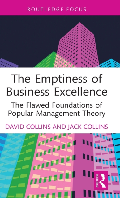 The Emptiness of Business Excellence : The Flawed Foundations of Popular Management Theory, Hardback Book
