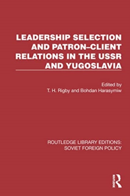 Leadership Selection and Patron–Client Relations in the USSR and Yugoslavia, Paperback / softback Book