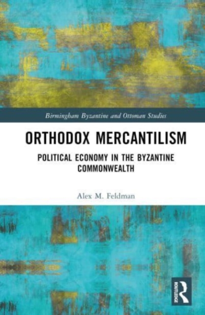 Orthodox Mercantilism : Political Economy in the Byzantine Commonwealth, Hardback Book