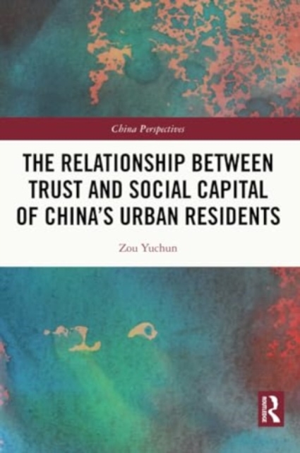 The Relationship Between Trust and Social Capital of China’s Urban Residents, Paperback / softback Book