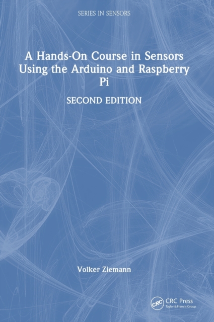 A Hands-On Course in Sensors Using the Arduino and Raspberry Pi, Hardback Book