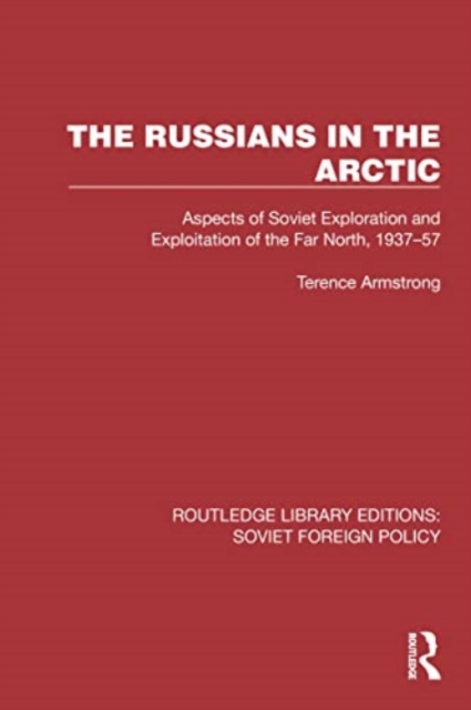 The Russians in the Arctic : Aspects of Soviet Exploration and Exploitation of the Far North, 1937–57, Paperback / softback Book