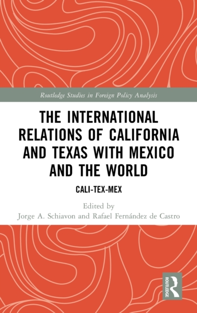 The International Relations of California and Texas with Mexico and the World : Cali-Tex-Mex, Hardback Book