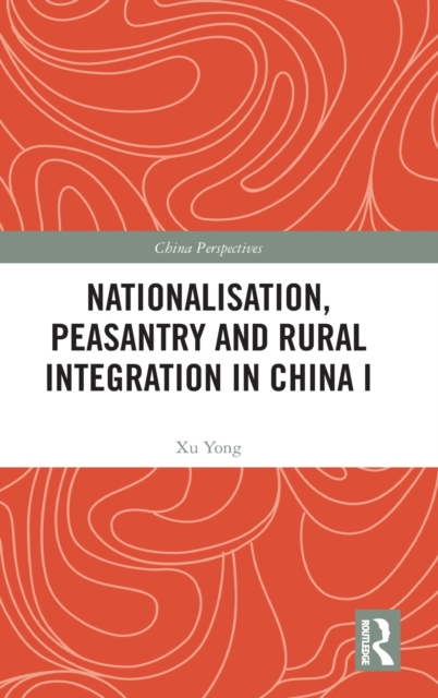 Nationalisation, Peasantry and Rural Integration in China I, Hardback Book