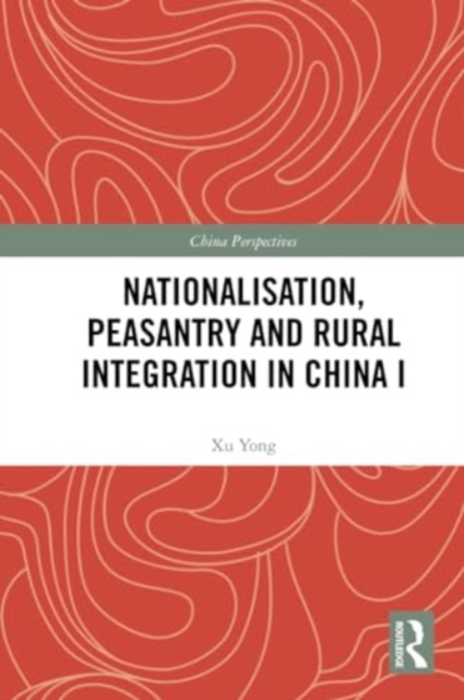 Nationalisation, Peasantry and Rural Integration in China I, Paperback / softback Book