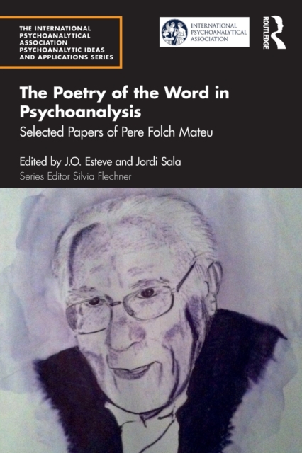 The Poetry of the Word in Psychoanalysis : Selected Papers of Pere Folch Mateu, Paperback / softback Book