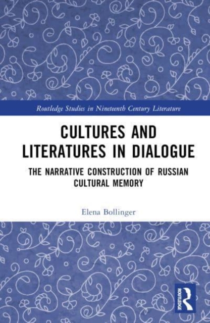 Cultures and Literatures in Dialogue : The Narrative Construction of Russian Cultural Memory, Hardback Book