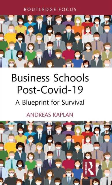 Business Schools post-Covid-19 : A Blueprint for Survival, Hardback Book