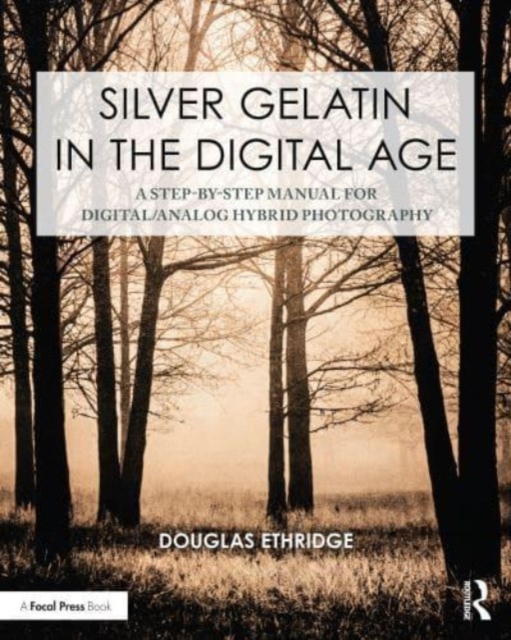 Silver Gelatin In the Digital Age : A Step-by-Step Manual for Digital/Analog Hybrid Photography, Paperback / softback Book