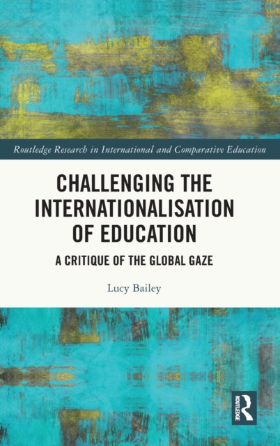 Challenging the Internationalisation of Education : A Critique of the Global Gaze, Hardback Book