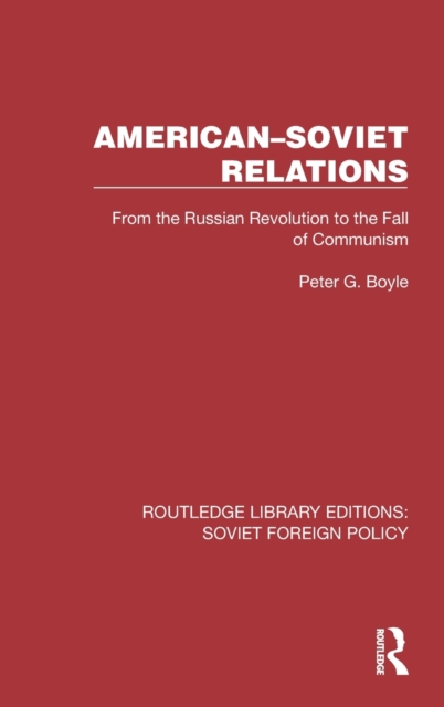 American-Soviet Relations : From the Russian Revolution to the Fall of Communism, Hardback Book