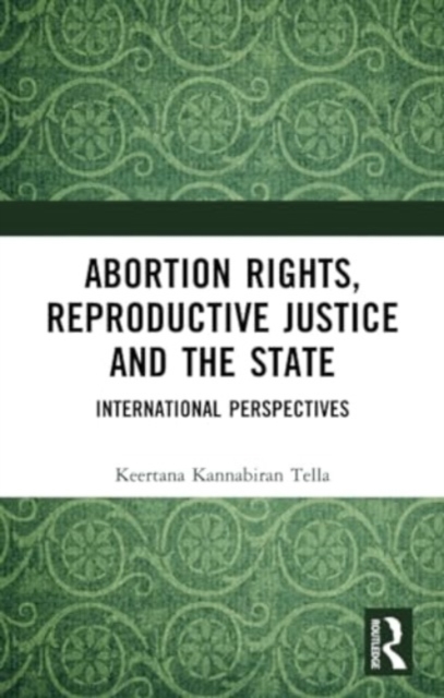 Abortion Rights, Reproductive Justice and the State : International Perspectives, Paperback / softback Book