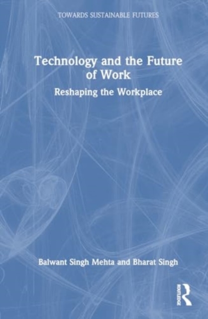 Technology and the Future of Work : Reshaping the Workplace, Hardback Book