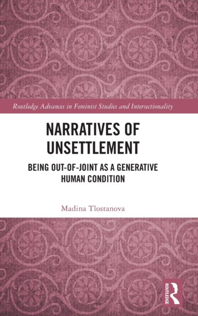 Narratives of Unsettlement : Being Out-of-joint as a Generative Human Condition, Hardback Book