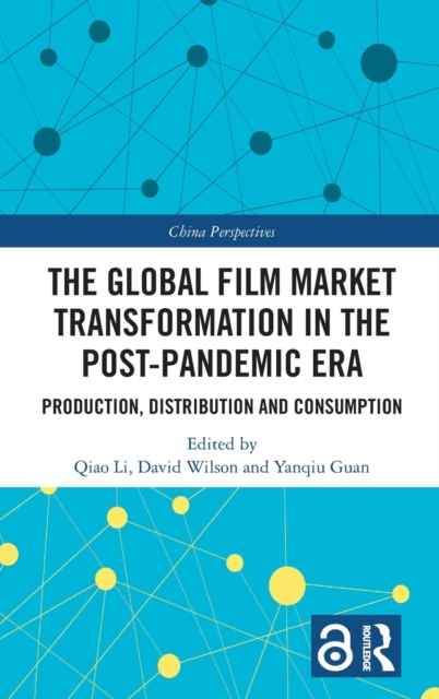 The Global Film Market Transformation in the Post-Pandemic Era : Production, Distribution and Consumption, Hardback Book
