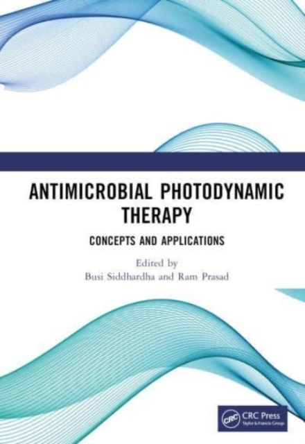 Antimicrobial Photodynamic Therapy : Concepts and Applications, Hardback Book