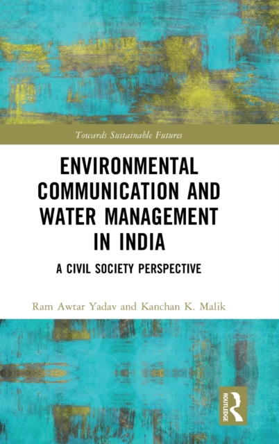 Environmental Communication and Water Management in India : A Civil Society Perspective, Hardback Book