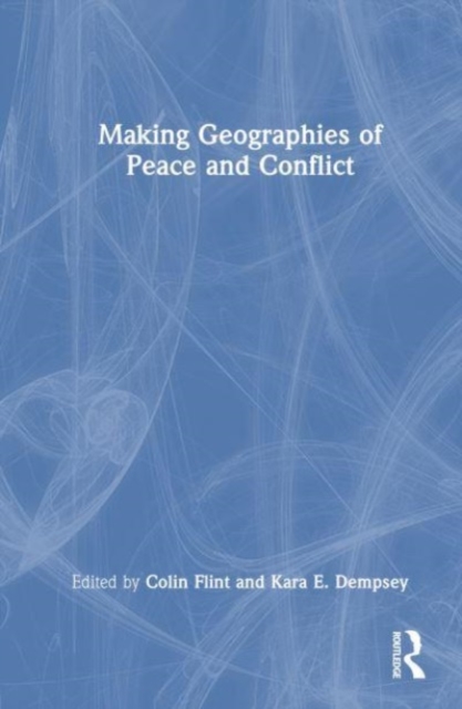 Making Geographies of Peace and Conflict, Hardback Book