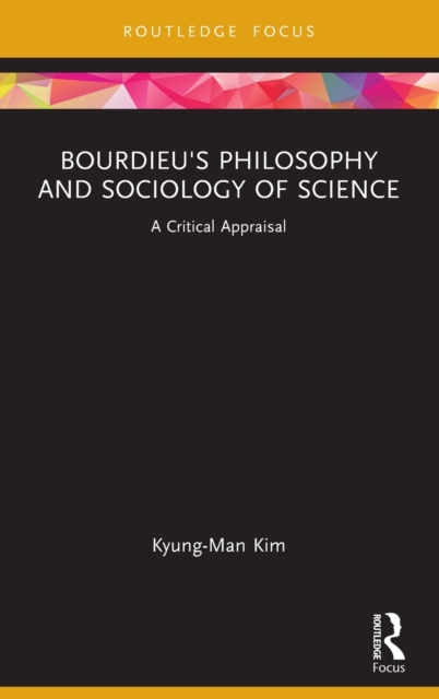 Bourdieu's Philosophy and Sociology of Science : A Critical Appraisal, Hardback Book