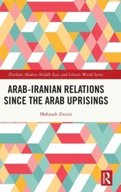 Arab-Iranian Relations Since the Arab Uprisings, Hardback Book