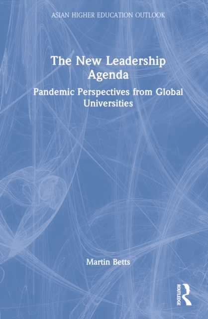 The New Leadership Agenda : Pandemic Perspectives from Global Universities, Hardback Book