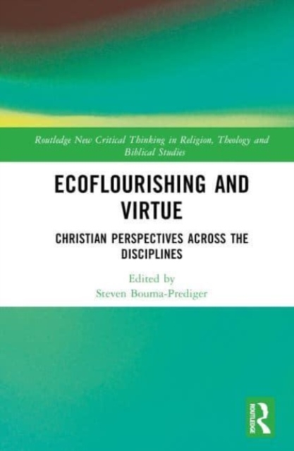 Ecoflourishing and Virtue : Christian Perspectives Across the Disciplines, Hardback Book