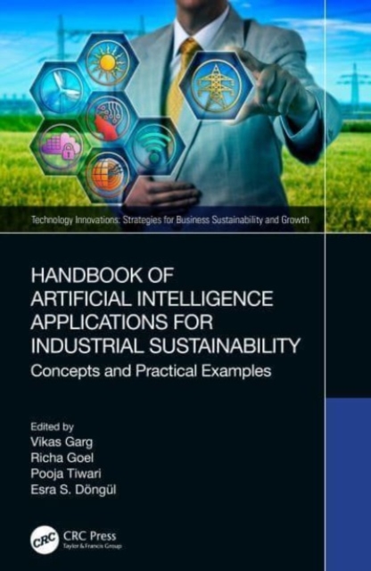 Handbook of Artificial Intelligence Applications for Industrial Sustainability : Concepts and Practical Examples, Hardback Book