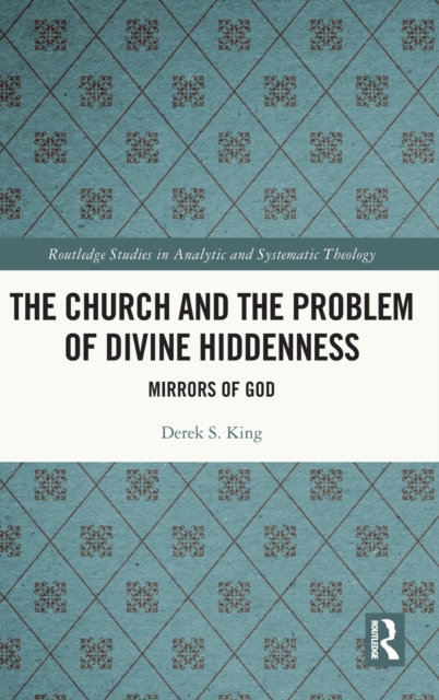 The Church and the Problem of Divine Hiddenness : Mirrors of God, Hardback Book