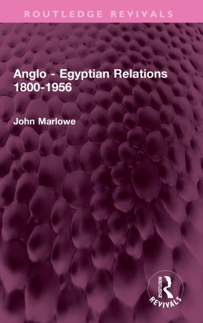 Anglo - Egyptian Relations 1800-1956, Hardback Book