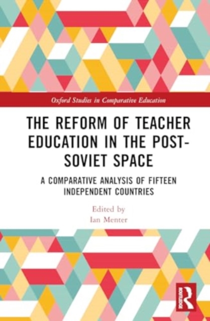 The Reform of Teacher Education in the Post-Soviet Space : A Comparative Analysis of Fifteen Independent Countries, Hardback Book