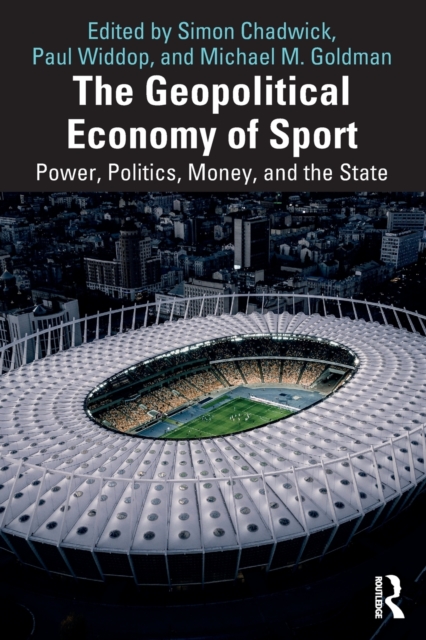The Geopolitical Economy of Sport : Power, Politics, Money, and the State, Paperback / softback Book