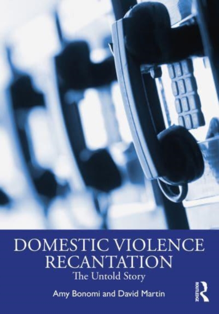 Recantation and Domestic Violence : The Untold Story, Paperback / softback Book