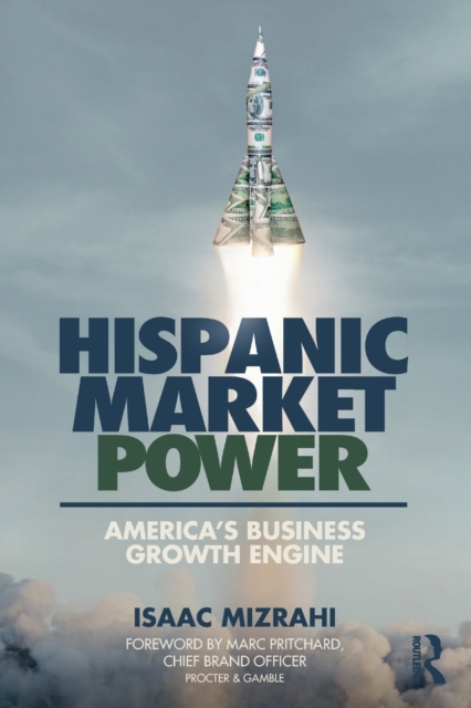 Hispanic Market Power : America’s Business Growth Engine, Paperback / softback Book