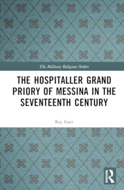 The Hospitaller Grand Priory of Messina in the Seventeenth Century, Hardback Book