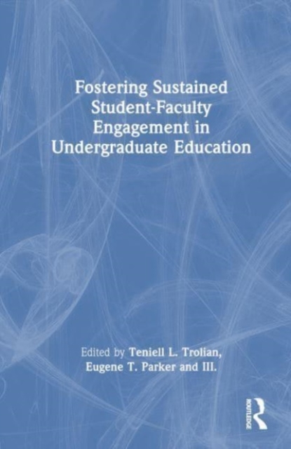 Fostering Sustained Student-Faculty Engagement in Undergraduate Education, Hardback Book