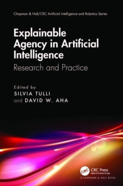 Explainable Agency in Artificial Intelligence : Research and Practice, Paperback / softback Book