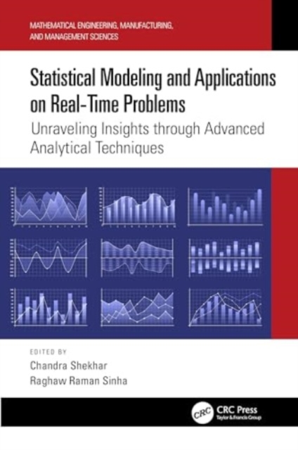 Statistical Modeling and Applications on Real-Time Problems : Unraveling Insights through Advanced Analytical Techniques, Hardback Book